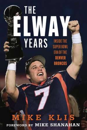 The Elway Years de Mike Klis