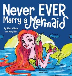 Never EVER Marry a Mermaid de Adam Wallace