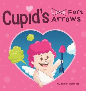 Cupid's Fart Arrows de Humor Heals Us