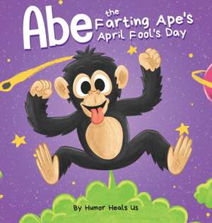 Abe the Farting Ape's April Fool's Day de Humor Heals Us