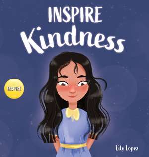 Inspire Kindness de Lily Lopez