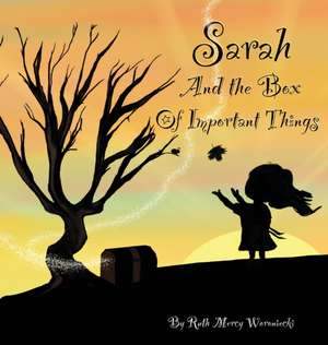 Sarah and the Box of Important Things de Ruth Mercy Woroniecki