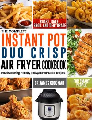 The Complete Instant Pot Duo Crisp Air Fryer Cookbook de James Goodman