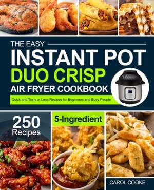 The Easy Instant Pot Duo Crisp Air Fryer Cookbook de Carol Cooke