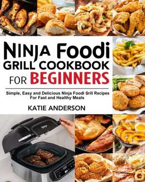 Ninja Foodi Grill Cookbook for Beginners de Katie Anderson