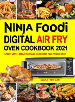 Ninja Foodi Digital Air Fry Oven Cookbook de Elena Hoffman