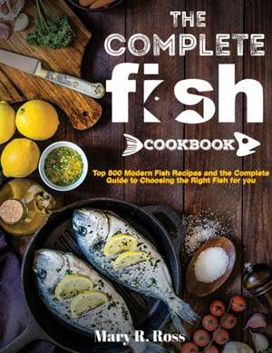The Complete Fish Cookbook de Mary R Ross