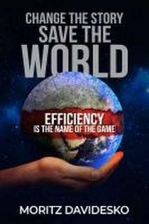 Change the Story, Save the World: Efficiency Is the Name of the Game de Moritz Davidesko