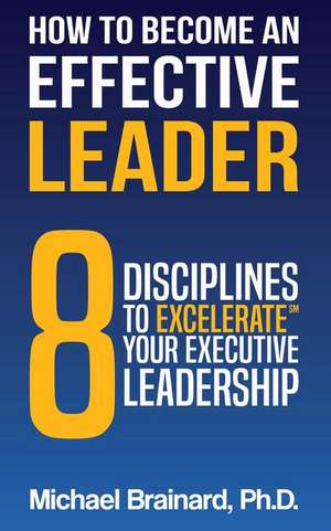 How to Become an Effective Leader de Michael Brainard