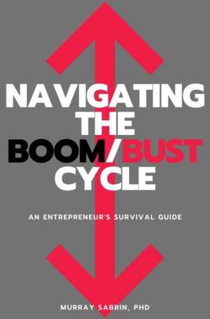 Navigating the Boom/Bust Cycle de Murray Sabrin