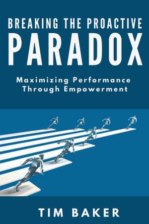 Breaking the Proactive Paradox de Tim Baker