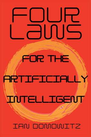 Four Laws for the Artificially Intelligent de Ian Domowitz