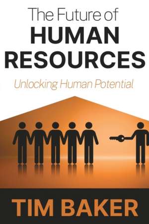 The Future of Human Resources de Tim Baker