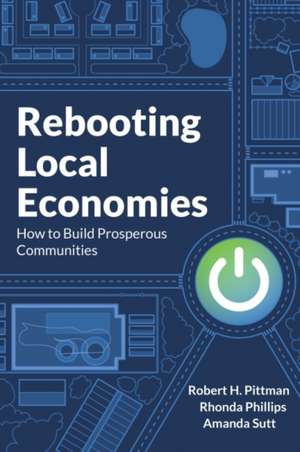 Rebooting Local Economies: How to Build Prosperous Communities de Robert H. Pittman