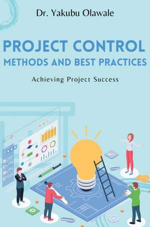 Project Control Methods and Best Practices de Yakubu Olawale