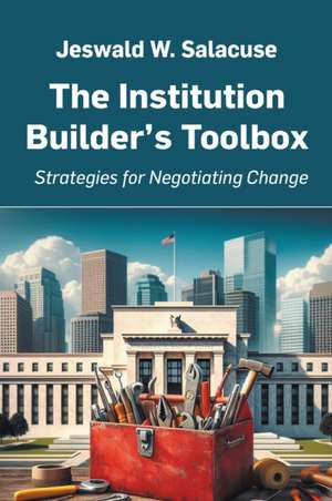 The Institution Builder's Toolbox de Jeswald W. Salacuse