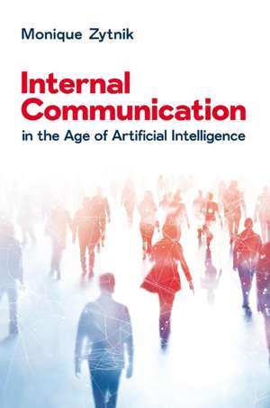 Internal Communication in the Age of Artificial Intelligence de Monique Zytnik