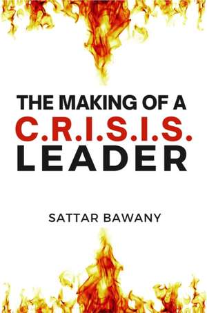 The Making of a C.R.I.S.I.S. Leader de Sattar Bawany