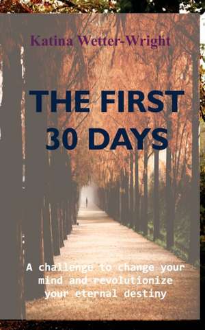 The First 30 Days de Katina Wetter-Wright