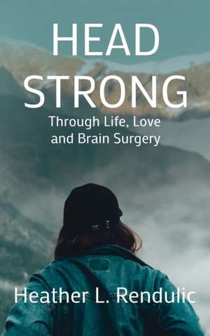 Head Strong de Heather L. Rendulic
