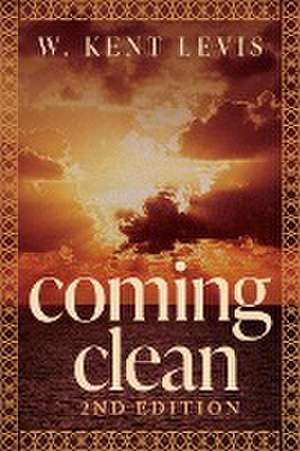 COMING CLEAN de W. Kent Levis