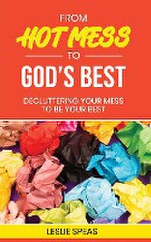 From Hot Mess to God's Best de Leslie Speas