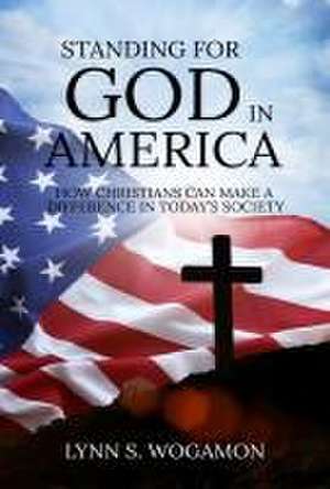 Standing for God in America de Lynn S Wogamon