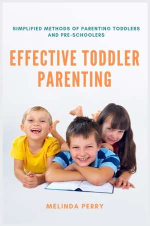 Effective Toddler Parenting de Melinda Perry