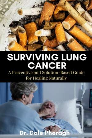 Surviving Lung Cancer de Dale Pheragh