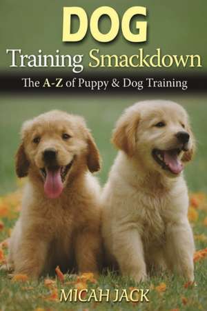 Dog Training Smackdown de Micah Jack