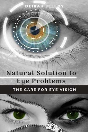 Natural Solution to Eye Problems de Deirah Jelloy