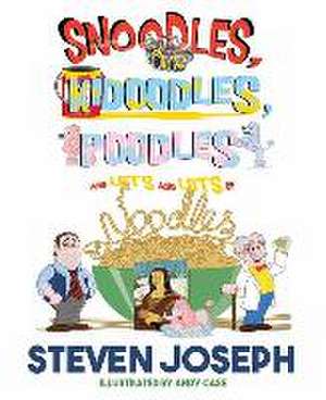 Snoodles, Kidoodles, Poodles and Lots and Lots of Noodles de Steven Joseph