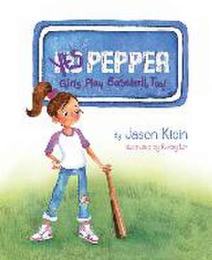 Yes Pepper: Girls Play Baseball, Too! de Jason Klein