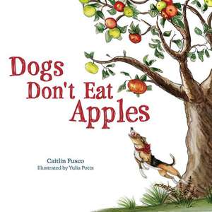 Dogs Don't Eat Apples de Caitlin Fusco