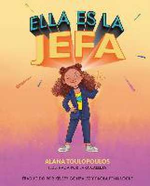 Ella Es La Jefa de Alana Toulopoulos