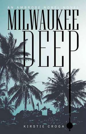 Milwaukee Deep: An Ambrose Nobel Novel de Kirstie Croga