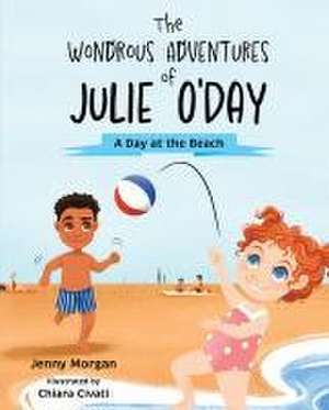 The Wondrous Adventures of Julie O'Day: A Day at the Beach de Jenny Morgan