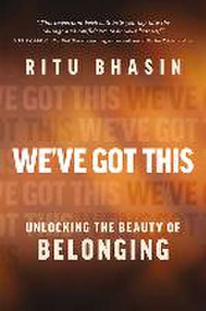 We've Got This: Unlocking the Beauty of Belonging de Ritu Bhasin