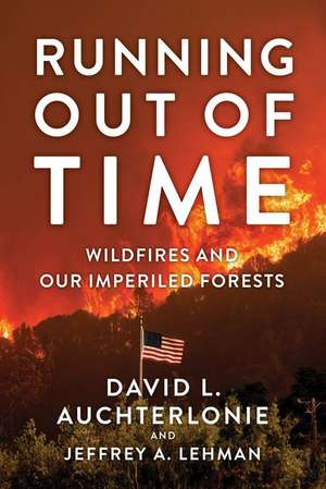 Running Out of Time: Wildfires and Our Imperiled Forests de David L Auchterlonie