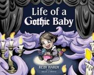 Life of a Gothic Baby de Reby Hardy