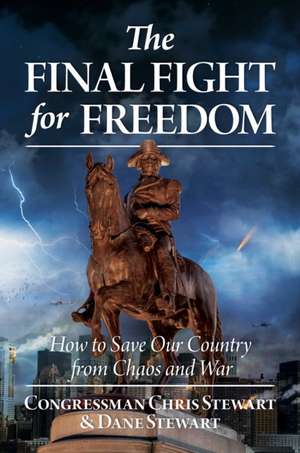 The Final Fight for Freedom de Congressman Chris Stewart