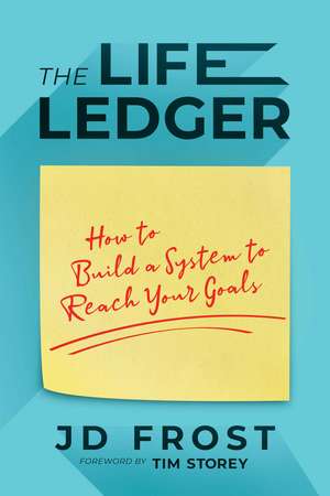 The Life Ledger: How to Build a System to Reach Your Goals de JD Frost