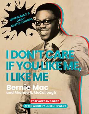 I Don't Care If You Like Me, I Like Me: Bernie Mac's Daily Motivational de Bernie Mac