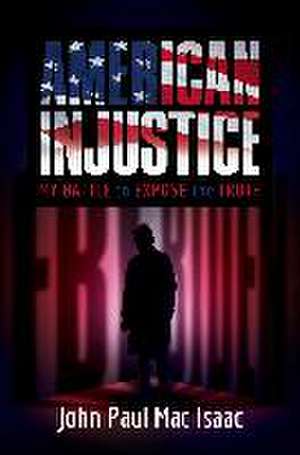 American Injustice: My Battle to Expose the Truth de John Paul Mac Isaac