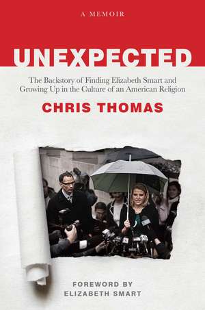 Unexpected: The Backstory of Finding Elizabeth Smart and Growing Up in the Culture of an American Religion de Chris Thomas