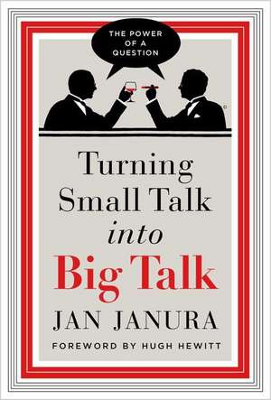 Turning Small Talk into Big Talk de Jan Janura