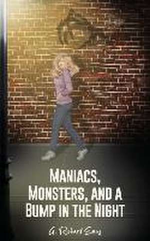 Maniacs, Monsters, and a Bump in the Night de G. Richard Evans