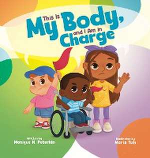 This Is My Body, and I Am in Charge de Monique N. Peterkin