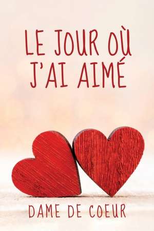 Le Jour où J'ai Aimé de Dame de Coeur