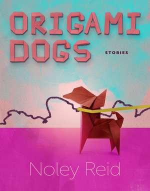 Origami Dogs: Stories de Noley Reid